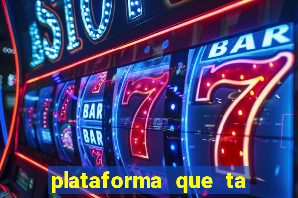 plataforma que ta pagando agora